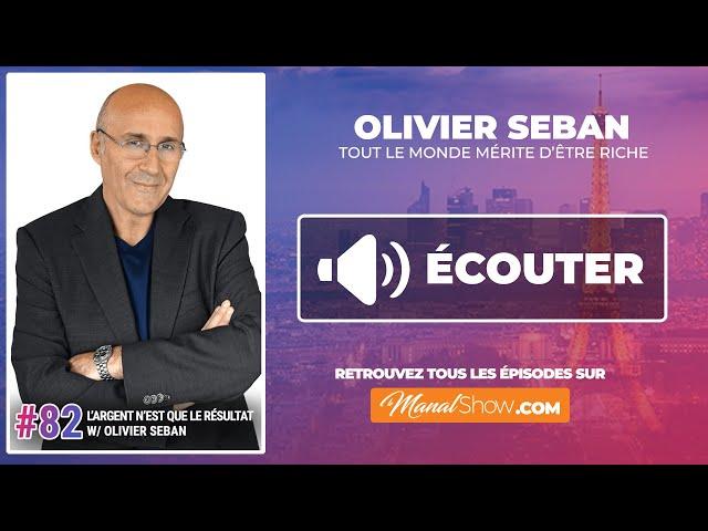 #82 OLIVIER SEBAN: L'ARGENT N'EST QUE LA MATÉRIALISATION DE VOTRE INGÉNIOSITÉ