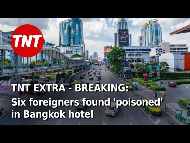 TNT Extra - BREAKING: Six foreigners 'poisoned' in luxury Bangkok hotel - July 16