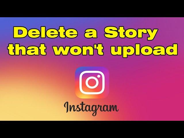 How to delete an Instagram story that won't upload