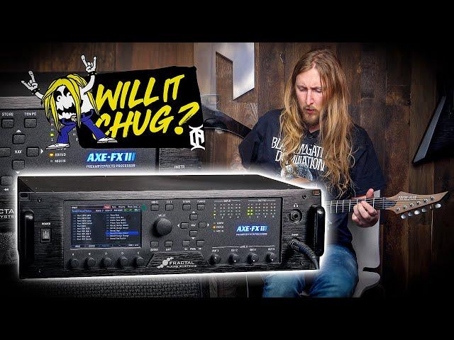 WILL IT CHUG? - AXE FX III