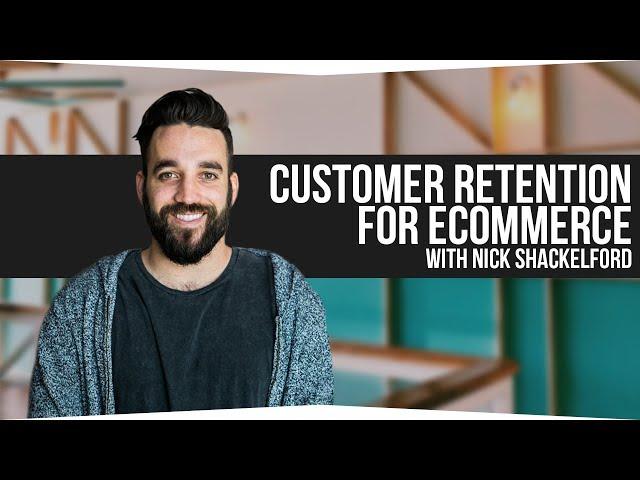 Increase Customer Retention for Ecommerce With Nick Shackelford