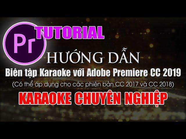 Hướng dẫn Biên tập Karaoke với Adobe Premiere Pro CC 2019 (CC 2017, CC 2018)