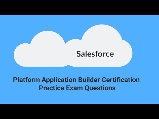 Salesforce Platform App Builder Certification Exam Practice Questions (2020)