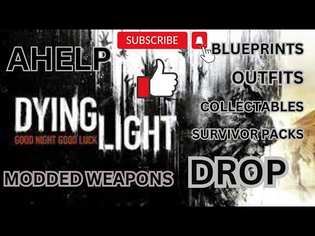 DYING LIGHT MODDED WEAPONS, OUTFITS AND BLUEPRINTS DROP!