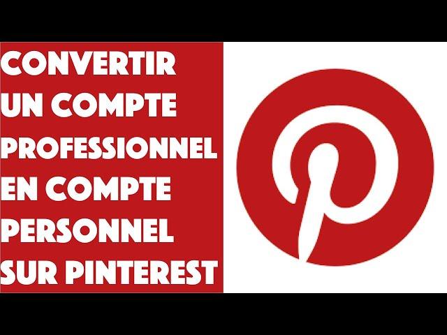 Comment convertir un compte professionnel en compte personnel Pinterest ?