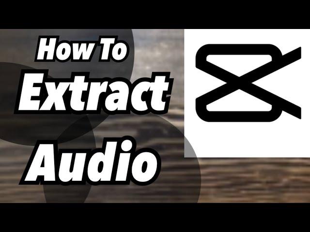 How To Extract Audio|CapCut Tutorial