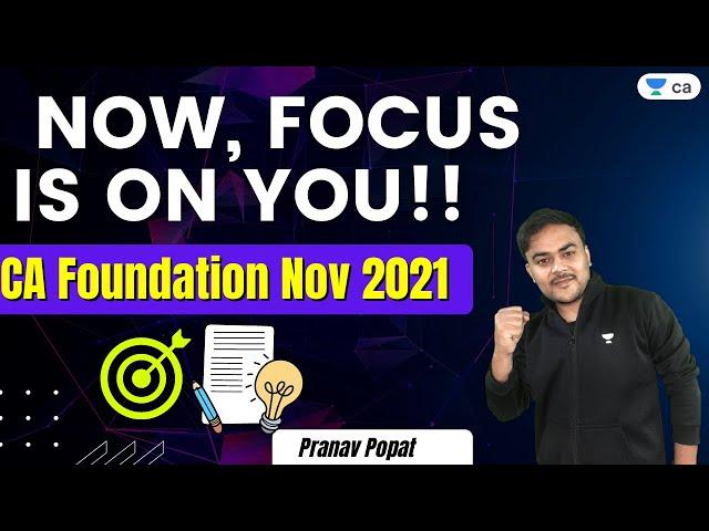 CA Foundation Nov 2021 | Now, Focus is on you!! | CA Foundation | Pranav Popat