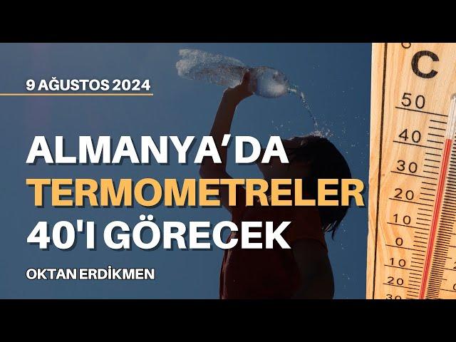 Almanya'ya aşırı sıcaklar geliyor: 40 derece - 9 Ağustos 2024 Oktan Erdikmen