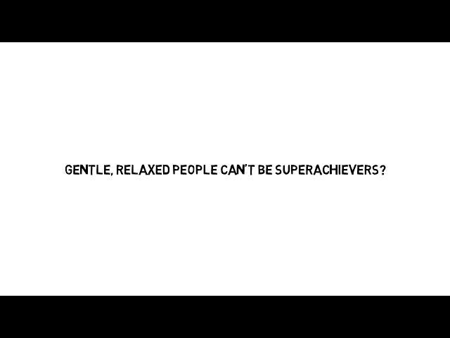 Gentle, Relaxed People Can't Be Super Achievers??? (Book Excerpt)