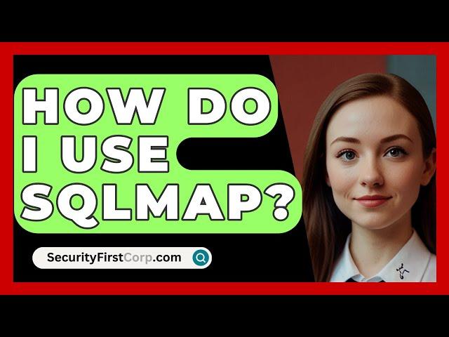 How Do I Use SQLmap? - SecurityFirstCorp.com