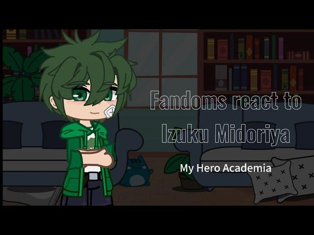 Fandoms react to Izuku Midoriya || 4/8 || My Hero Academia || Part 4 || Read Description!