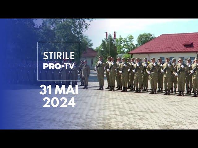 Știrile PRO TV - 31 Mai 2024