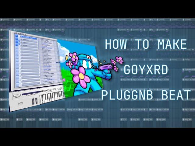 HOW GOYXRD MAKE PLUGGNB BEATS | FL STUDIO TUTORIAL