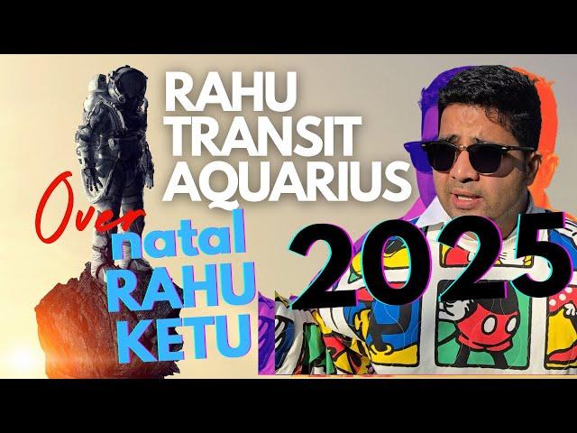 Rahu's transit over your natal Rahu-Ketu in Aquarius in 2025 - This will CHANGE everything