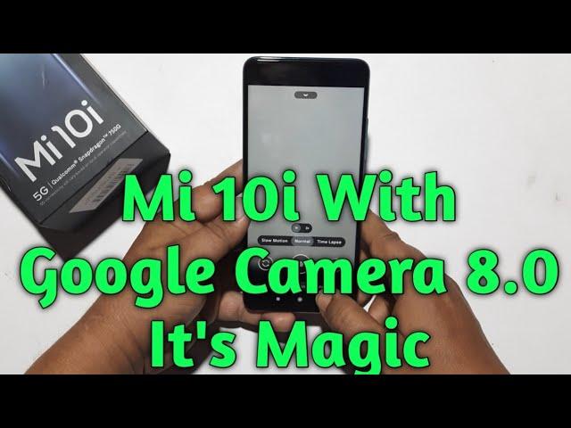 Mi 10i & Google Camera Magic | Best Google Camera For Mi 10i | Google Camera Test On Mi 10i