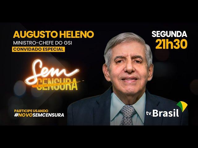 Ministro-chefe do GSI, Augusto Heleno, é o convidado especial do Sem Censura