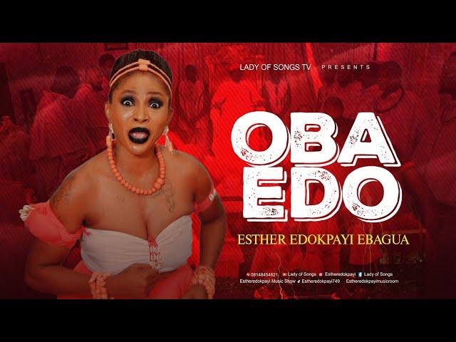 OBA EDO BY ESTHER EDOKPAYI EBAGUA.  AKA LADY OF SONGS.  VIDEO (2024 )