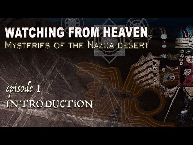 WATCHING FROM HEAVEN Mysteries of the Nazca desert episode 1 INTRODUCTION