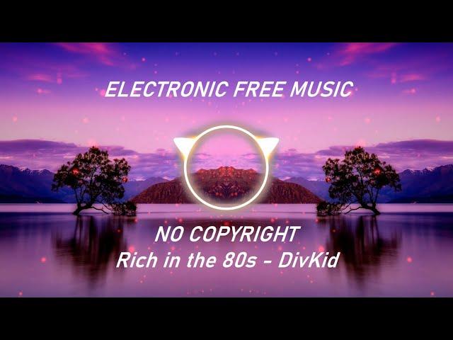  Rich in the 80s (Electronic Free) - DivKid  [No Copyright Music]