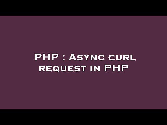 PHP : Async curl request in PHP