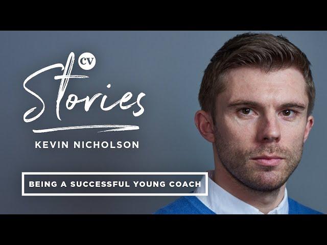 Kevin Nicholson • How to be successful as a young coach • CV Stories