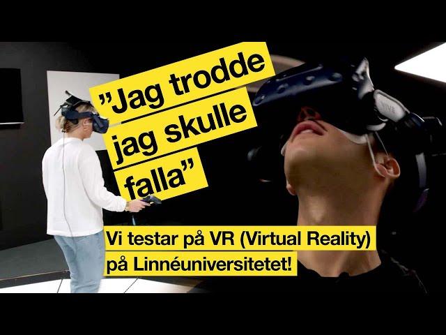 Vi testar på VR (Virtual Reality) på Linnéuniversitetet! "Jag trodde jag skulle falla"