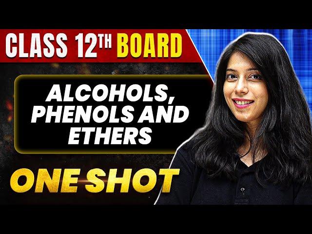 ALCOHOLS, PHENOLS AND ETHERS in 1 Shot: All Concept & PYQs Covered | Class 12th Boards | NCERT