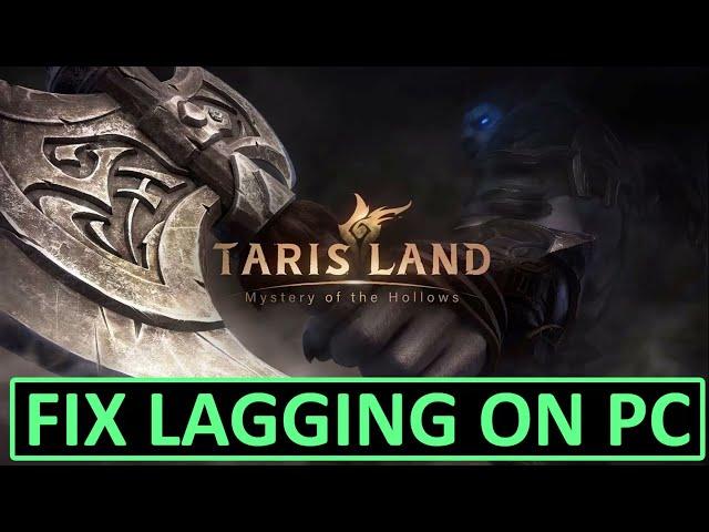 How To Fix Tarisland Lagging On PC | Fixing Tarisland Lag Problem on PC