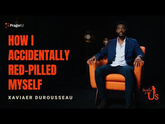 Xaviaer DuRousseau: How I Accidentally Red-Pilled Myself | Stories of Us