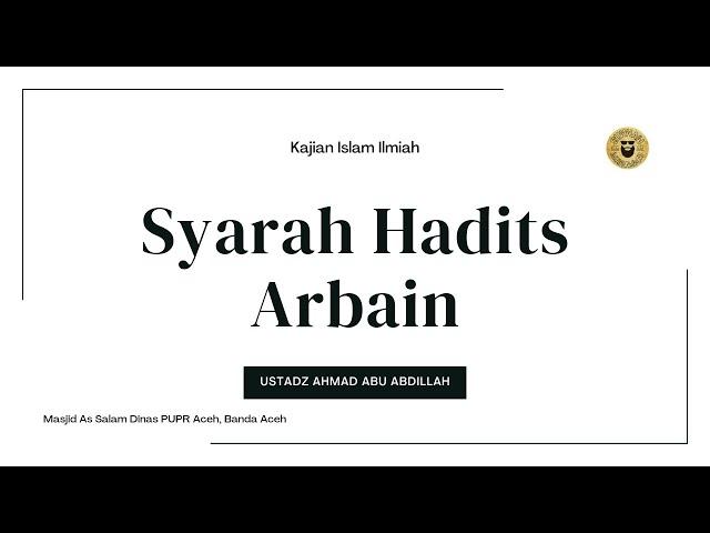 Syarah Hadits Arbain - Ustadz Ahmad Abu Abdillah