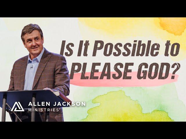 1 Way You Can Make God Smile | Allen Jackson Ministries