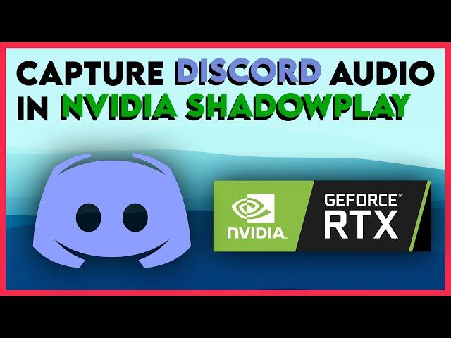 How to Capture Discord Audio in Nvidia Shadowplay