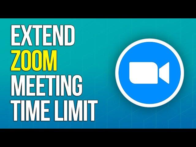 How to Extend Zoom Meeting Time Limit (2025)