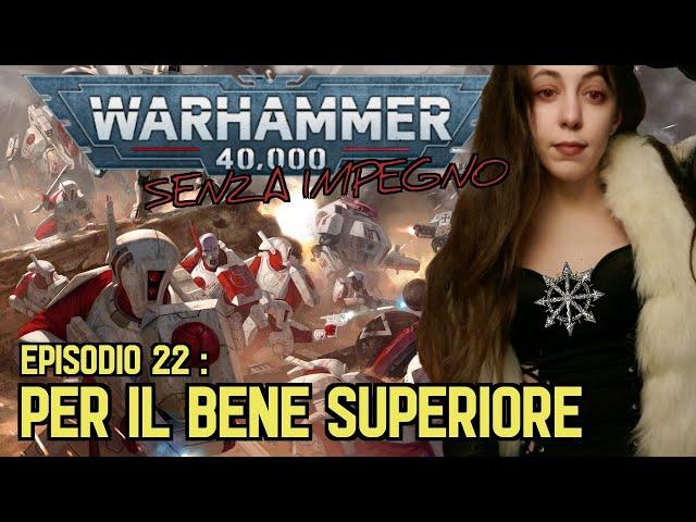 L'IMPERO T'AU [WARHAMMER 40.000 SENZA IMPEGNO EP. 22]