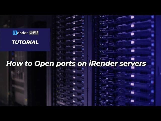 How to Open port for training AI model | iRender Tutorials | iRender Cloud Rendering