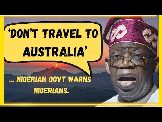 'Don't Travel to Australia' - Nigerian  Govt Warns Nigerians.