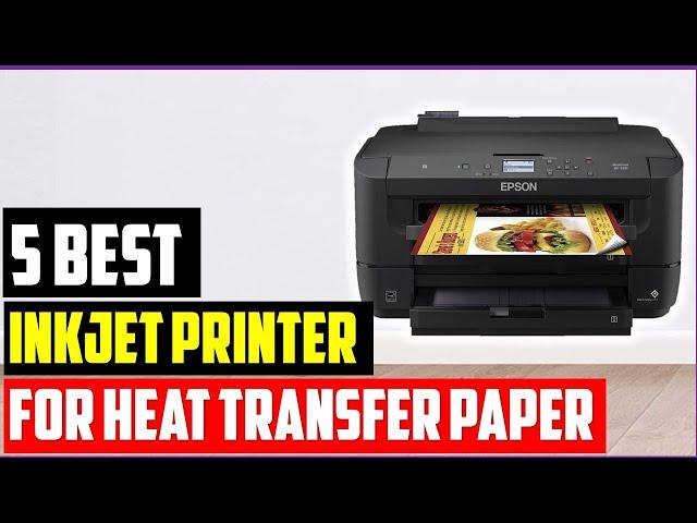 Top 5 Best inkjet printer for heat transfer paper In 2023