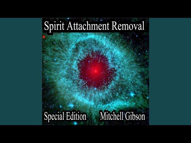 Spirit Attachment Removal Special Edition