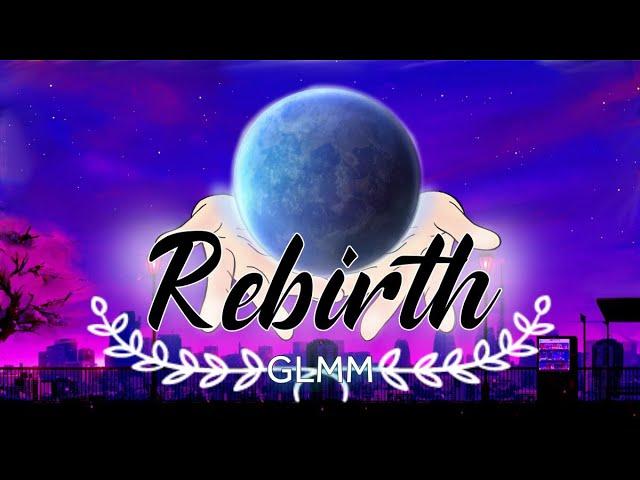 Rebirth// glmm original