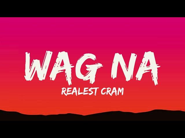 Realest cram - Wag na (Lyrics)