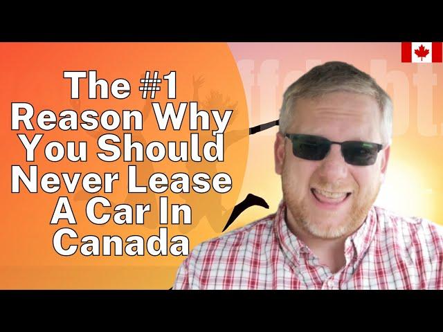 The #1 Reason Why You Should Never Lease A Car In Canada | Lease VS Finance Car