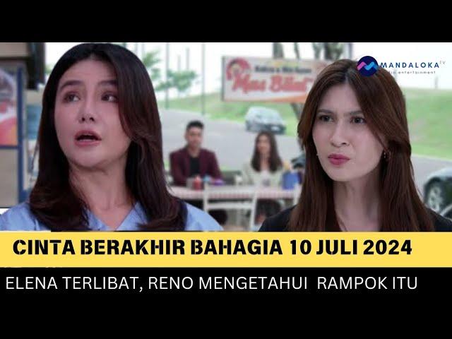 Cinta Berakhir Bahagia Malam ini 10 Juli 2024 :  Elena terlibat, Reno tahu maling di rumah Adisty