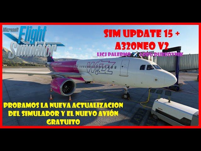 MSFS2020|| Sim Update 15 + A320Neo V2 Inibuilds  LICJ Palermo   LDDU Dubrovnik Nuevo Update