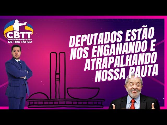 Deputados nos enganando e atrapalhando os CACs