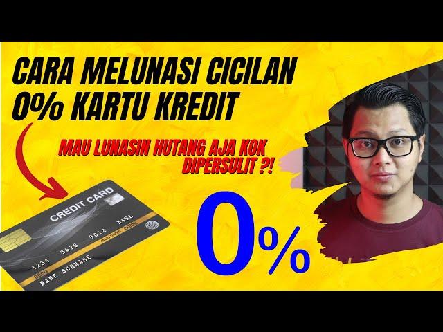 CARA MELUNASI CICILAN NOL PERSEN KARTU KREDIT - PELUNASAN CICILAN 0% KARTU KREDIT LEBIH AWAL !