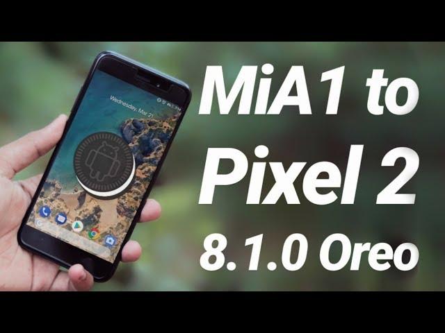 Turn Xiaomi Mi A1 into Pixel 2 (8.1.0 Oreo)