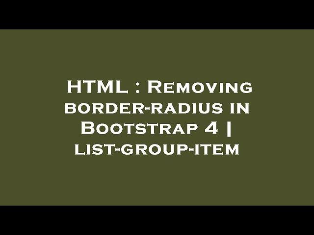 HTML : Removing border-radius in Bootstrap 4 | list-group-item