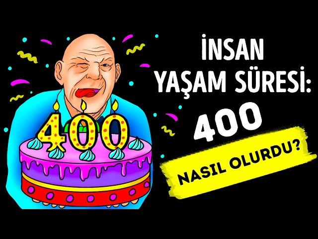 Eğer İnsanlar 400 Yıl Yaşıyor Olsaydı, Siz 80 Yaşında Hala Bir Ergen Olurdunuz