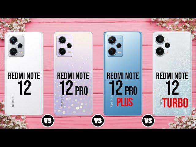 Redmi Note 12 VS Note 12 Pro VS Note 12 Pro Plus VS Note 12 Turbo