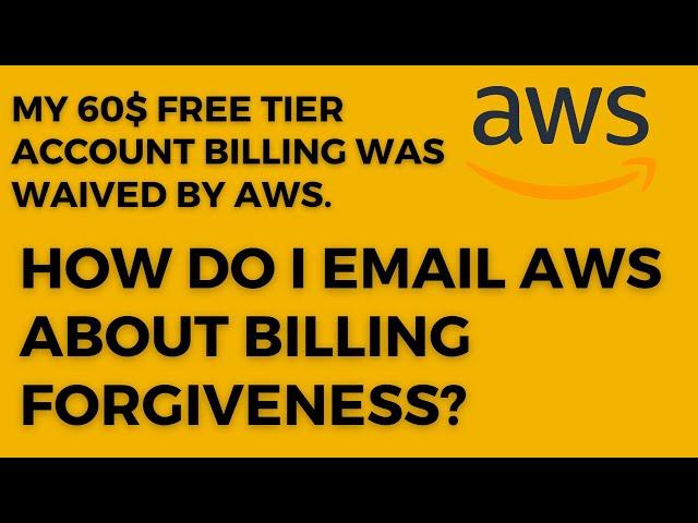 How Do I mail to the aws about AWS billing Forgiveness ? AWS Walived my 60 $ free tier account bills